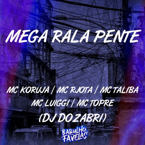 Mega Pente Rala ft. Mc Talibã, MC LUIGGI, Mc Koruja, Mc Rjota & Mc Topre | Boomplay Music