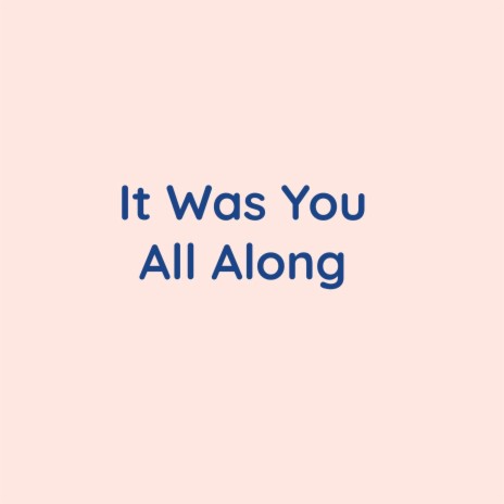 It Was You Alll Along | Boomplay Music