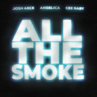 ALL THE SMOKE ft. Angelica & Cee Baby lyrics | Boomplay Music