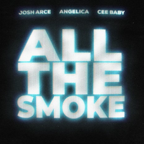 ALL THE SMOKE ft. Angelica & Cee Baby | Boomplay Music