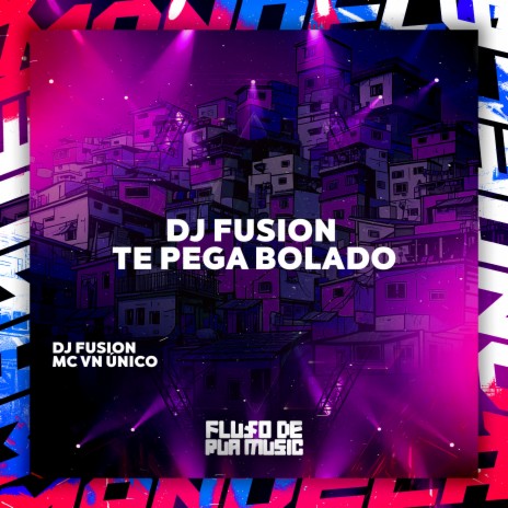 Dj Fusion Te Pega Bolado ft. MC VN ÚNICO | Boomplay Music