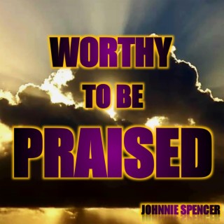 WORTHY TO BE PRAISED