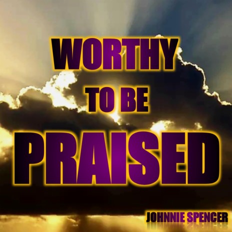 WORTHY TO BE PRAISED | Boomplay Music