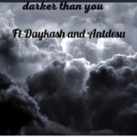 Darker than you ft. DayKash & Antdesu | Boomplay Music