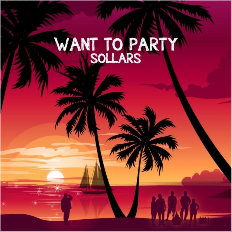 WANT TO PARTY | Boomplay Music