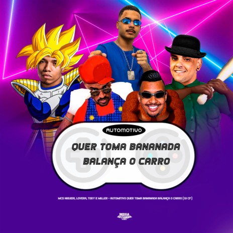 AUTOMOTIVO QUER TOMA BANANADA - BALANÇA O CARRO ft. mc tody, Mc Miller, DJ CF & MC Nigueri