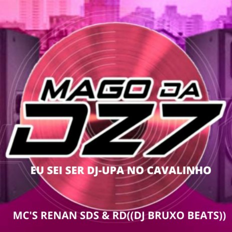 EU SEI SER DJ-UPA NO CAVALINHO ft. DJ BRUXO BEATS, MC RENAN SDS & Mc Rd | Boomplay Music
