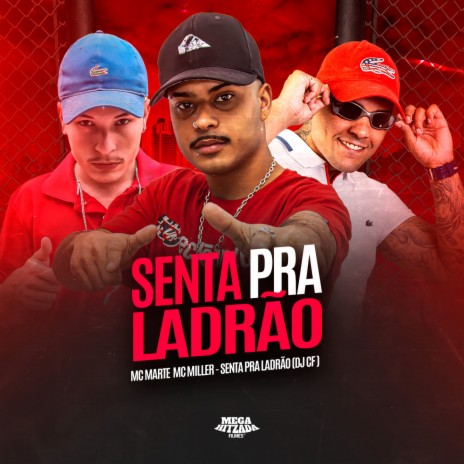 SENTA PRA LADRÃO ft. Mc Miller & DJ CF | Boomplay Music