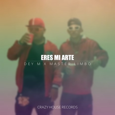 Eres Mi Arte ft. Dey M | Boomplay Music