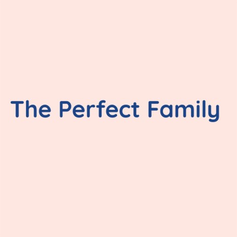 The Perfect Family | Boomplay Music