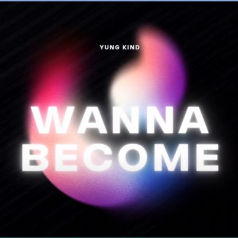 Wanna Become | Boomplay Music