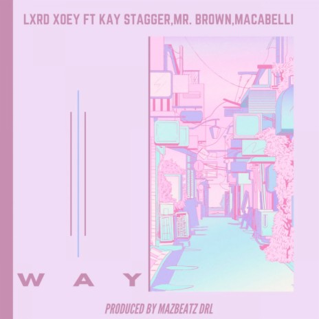 Way ft. Kay Stagger, Mr. Brown & Macabelli