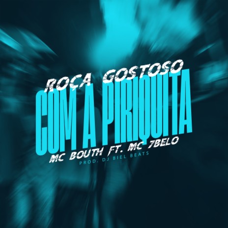 Roça Gostoso Com a Piriquita ft. Mc 7 Belo, DJ Biel Beats & Tropa da W&S | Boomplay Music