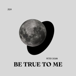 Be True To Me