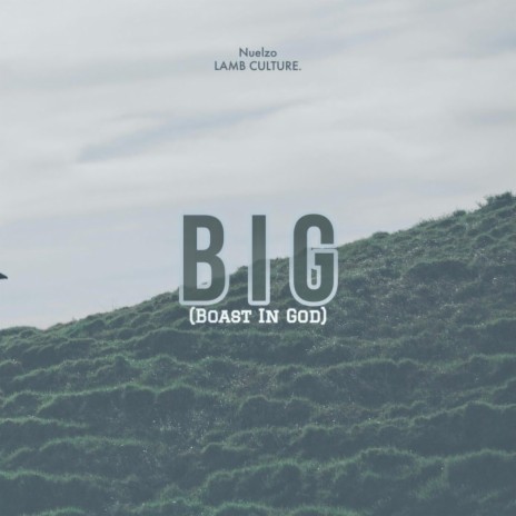 BIG (Boast In God) ft. LAMB CULTURE. | Boomplay Music