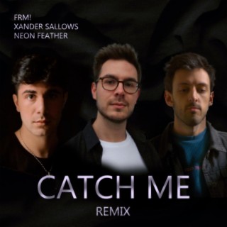 Catch Me (Neon Feather Remix) ft. Neon Feather & Xander Sallows lyrics | Boomplay Music