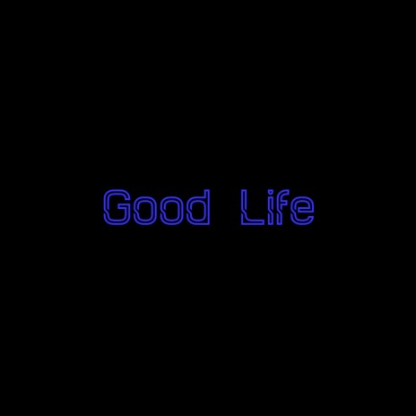 Good Life | Boomplay Music