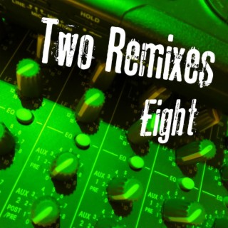 Two Remixes Eight