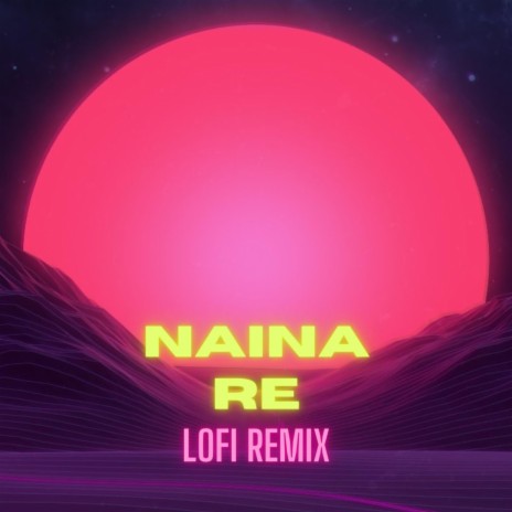 Naina Re Lofi Remix (Remix) | Boomplay Music
