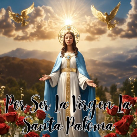 Por Ser la Virgen la Santa Paloma ft. Julio Miguel | Boomplay Music