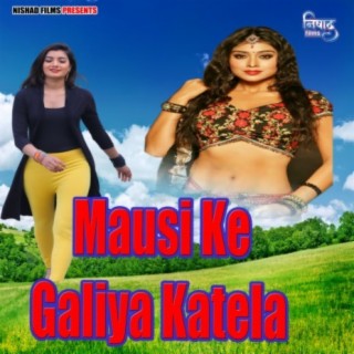 Mausi Ke Galiya Katela