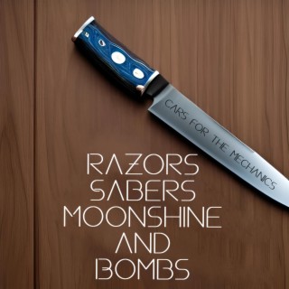 Razors, Sabers, Moonshine, and Bombs