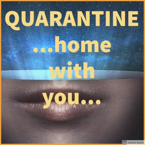 Quarantine ...home with you... | Boomplay Music