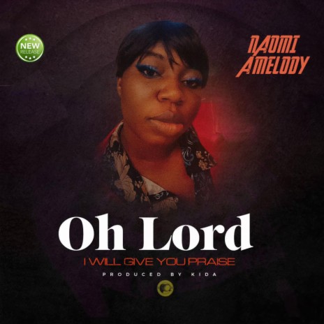 Oh lord i will give you praise | Boomplay Music