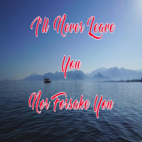 I'll Never Leave You Nor Forsake You | Boomplay Music