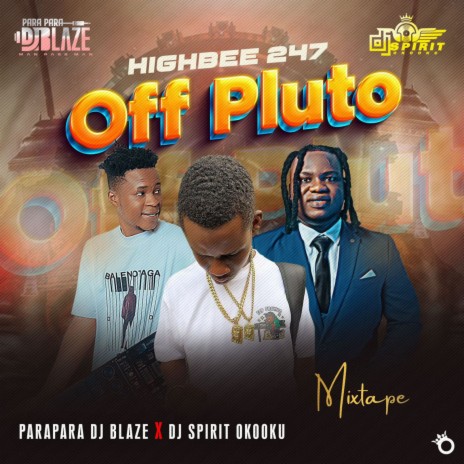 Off Pluto (Mixtape) ft. Dj Spirit Okooku & Highbee 247 | Boomplay Music