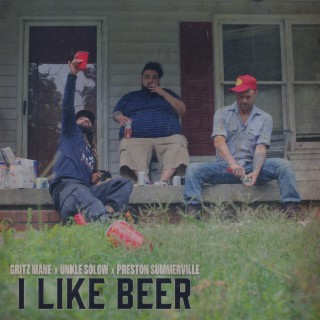 I Like Beer ft. Gritz Mane & Preston Summerville lyrics | Boomplay Music