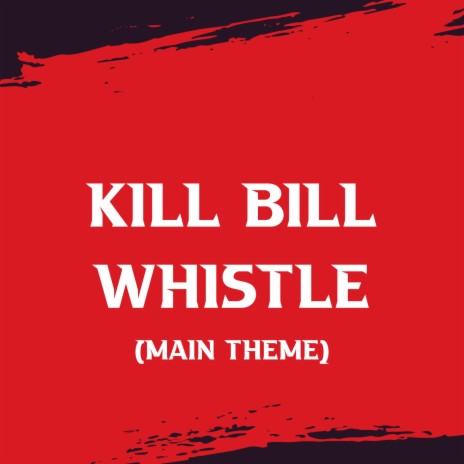Kill Bill Whistle (Main Theme) | Boomplay Music