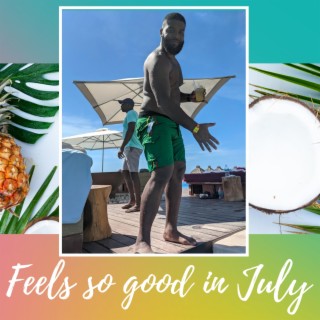 Feels so good in July lyrics | Boomplay Music