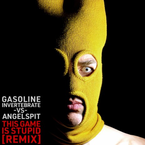 This Game Is Stupid (Gasoline Invertebrate Remix) ft. Gasoline Invertebrate | Boomplay Music