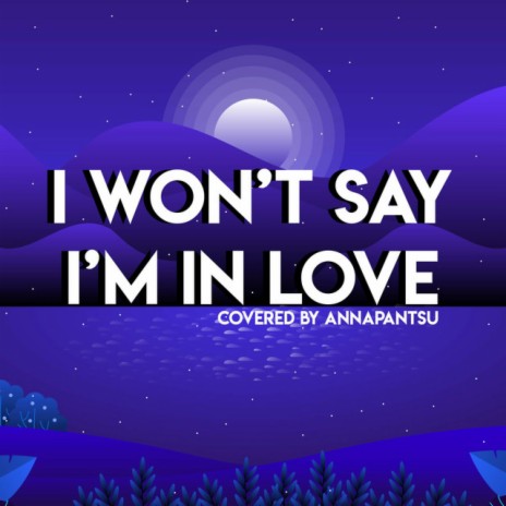 I Won't Say I'm in Love | Boomplay Music