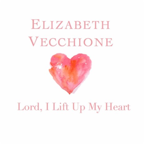 Lord, I Lift up My Heart | Boomplay Music