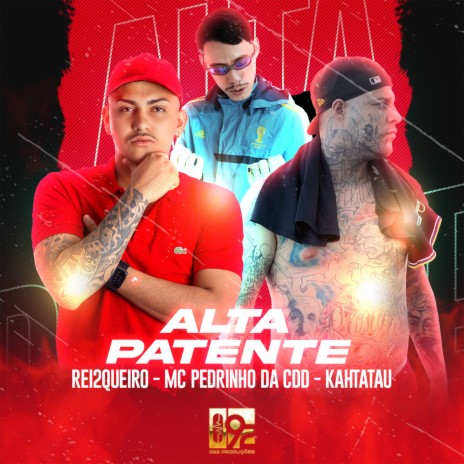 Alta Patente ft. KAHTATAU, Rei2Queiro & 092 Produções Artísticas | Boomplay Music