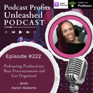 Podcasting Productivity: Beat Procrastination and Get Organized