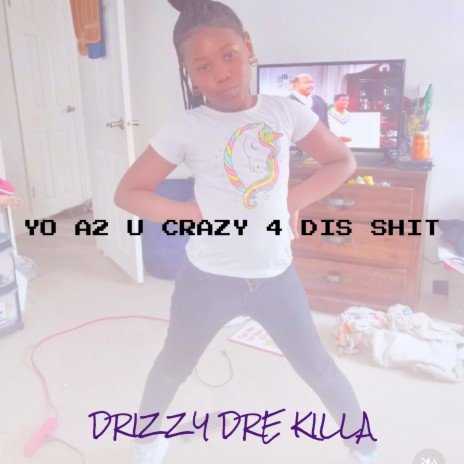 Yo A2 You Crazy 4 Dis 1 | Boomplay Music