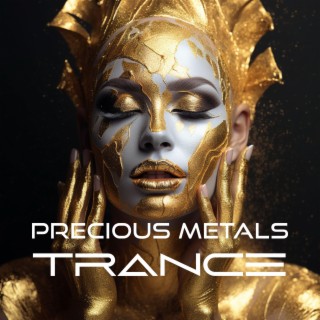 Precious Metals Trance