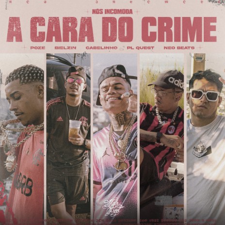 A Cara do Crime (Nós Incomoda) ft. Bielzin, Mainstreet, MC Cabelinho, PL Quest & Neo Beats | Boomplay Music