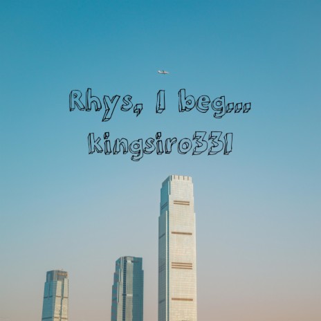 Rhys, I beg... ft. Rhys Diffin | Boomplay Music