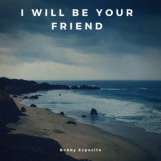 I will be your Friend lyrics | Boomplay Music