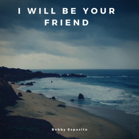 I will be your Friend | Boomplay Music