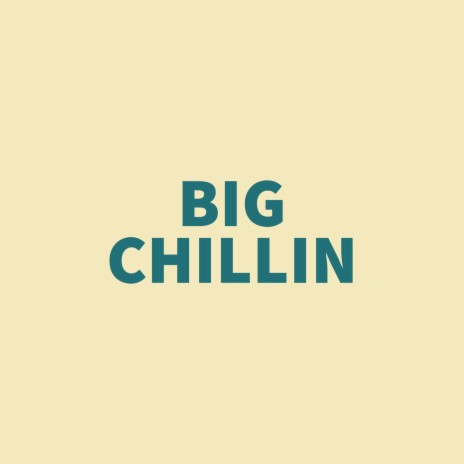BIG CHILLIN | Boomplay Music