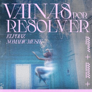 Vainas por resolver ft. Nomadic Musik lyrics | Boomplay Music