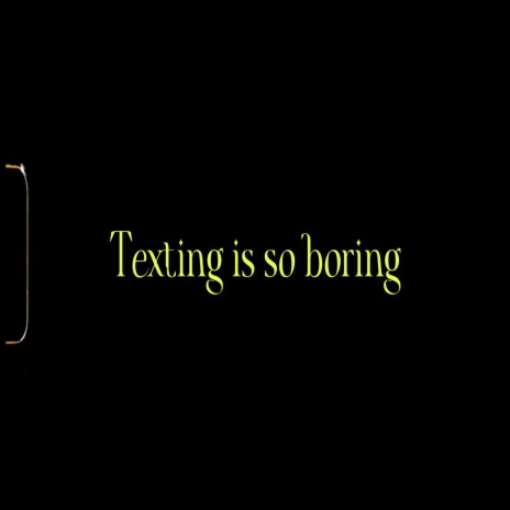 Texting is so boring | Boomplay Music
