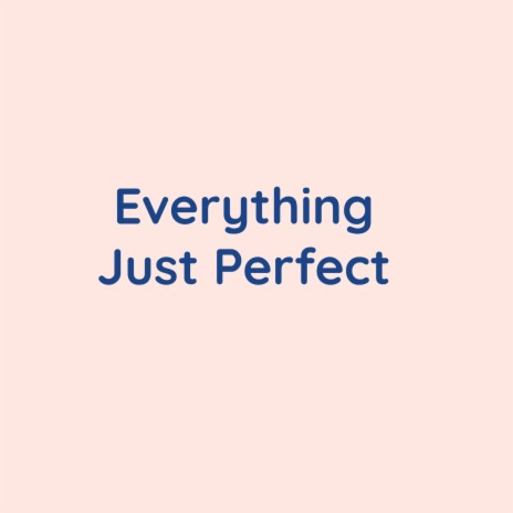 Everything Just Perfect | Boomplay Music