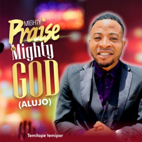 Mighty Praise To Mighty God | Boomplay Music
