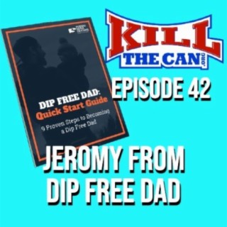 Episode 42 - Jeromy From Dip Free Dad